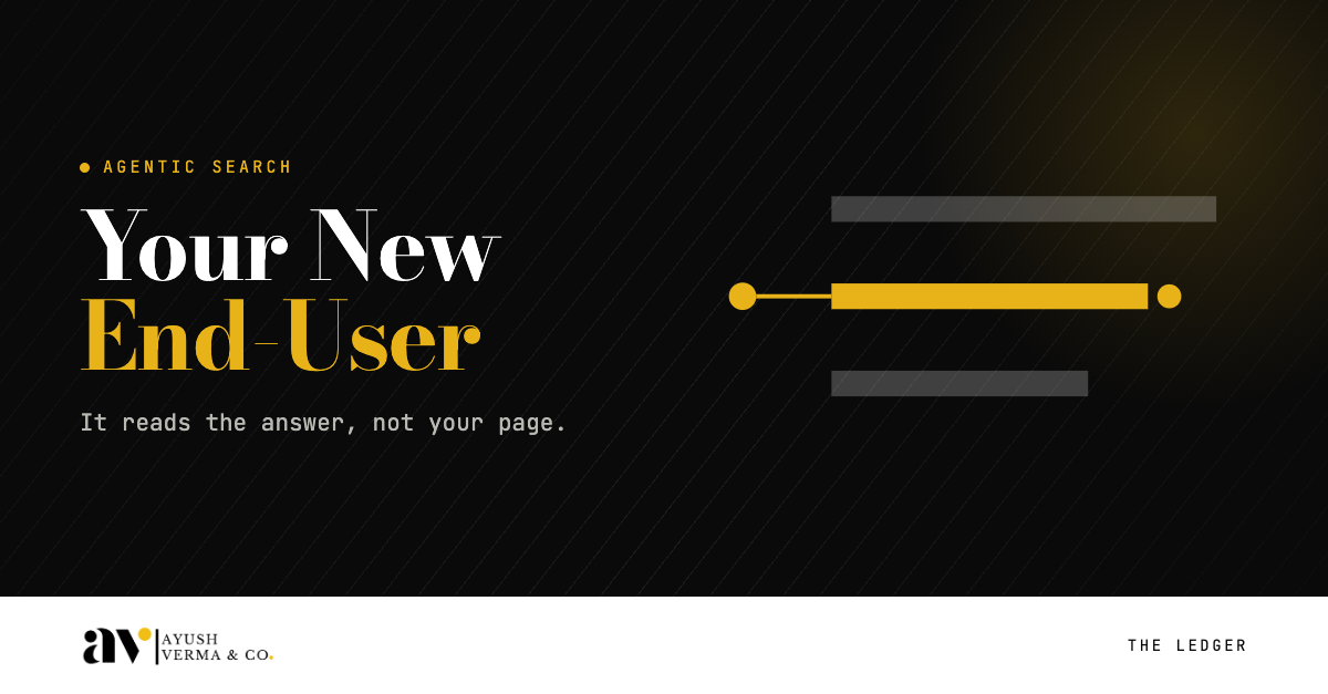 Your new end-user is an AI agent. Are you in those answers by Ayush Verma